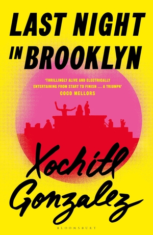 Gonzalez, Xochitl. Last Night in Brooklyn. Bloomsbury Publishing plc, 2026.