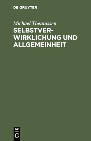 Theunissen, Michael. Selbstverwirklichung und Allgemeinheit - Zur Kritik des gegenwärtigen Bewußtseins. De Gruyter, 1981.