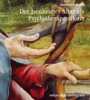 Rohen, Johannes W.. Der Isenheimeraltar als Psychotherapeutikum. Freies Geistesleben GmbH, 2016.