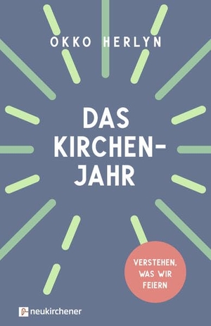 Herlyn, Okko. Das Kirchenjahr - Verstehen, was wir feiern. Neukirchener Verlag, 2026.