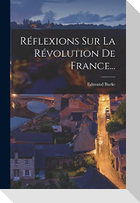 Réflexions Sur La Révolution De France...