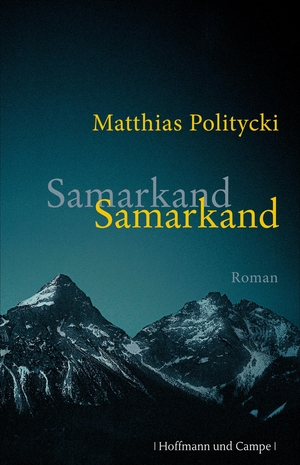 Politycki, Matthias. Samarkand Samarkand. Hoffmann und Campe Verlag, 2013.