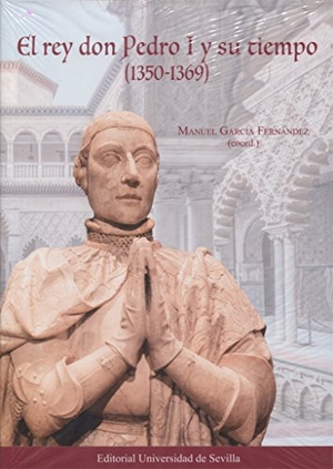 Montes Romero-Camacho, Isabel / García Fernández, Manuel et al. El rey don Pedro I y su tiempo, 1350-1369. Editorial Universidad de Sevilla-Secretariado de Publicaciones, 2016.