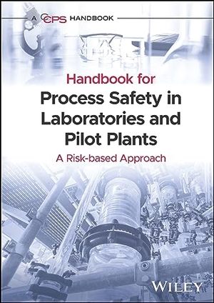 Ccps. Handbook for Process Safety in Laboratories and Pilot Plants - A Risk-Based Approach. Wiley, 2023.