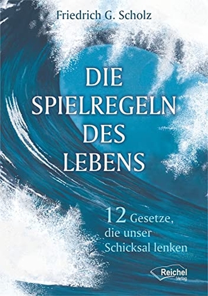 Scholz, Friedrich. Die Spielregeln des Lebens - 12 Gesetze, die unser Schicksal lenken. Reichel Verlag, 2019.