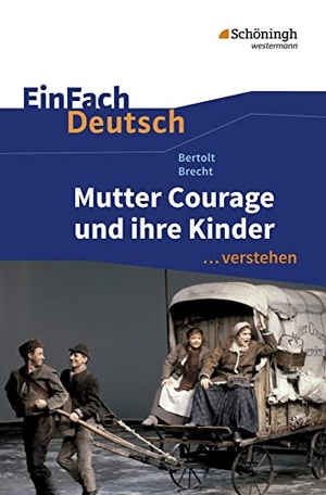 Brecht, Bertolt / Stefan Volk. Mutter Courage und ihre Kinder. EinFach Deutsch ...verstehen. Schoeningh Verlag, 2012.