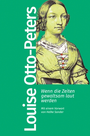 Otto-Peters, Louise. Wenn die Zeiten gewaltsam laut werden. Kiepenheuer & Witsch GmbH, 2024.