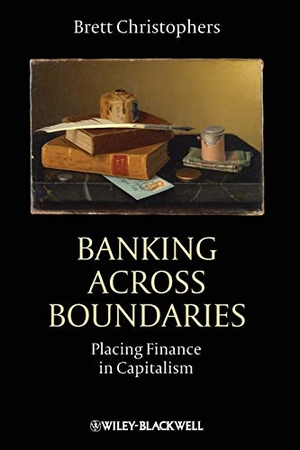 Christophers, Brett. Banking Across Boundaries - Placing Finance in Capitalism. Wiley, 2013.