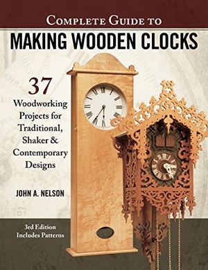 Nelson, John A. Complete Guide to Making Wooden Clocks, 3rd Edition - 37 Woodworking Projects for Traditional, Shaker & Contemporary Designs. Fox Chapel Publishing, 2018.