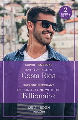 Pembroke, Sophie / Suzanne Merchant. Baby Surprise In Costa Rica / Off-Limits Fling With The Billionaire - Baby Surprise in Costa Rica (Dream Destinations) / Off-Limits Fling with the Billionaire. HarperCollins, 2023.