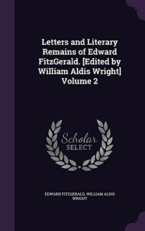 Fitzgerald, Edward / William Aldis Wright. Letters and Literary Remains of Edward FitzGerald. [Edited by William Aldis Wright] Volume 2. Touchladybirdlucky Studios, 2016.