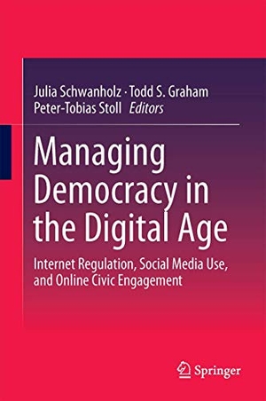 Schwanholz, Julia / Peter-Tobias Stoll et al (Hrsg.). Managing Democracy in the Digital Age - Internet Regulation, Social Media Use, and Online Civic Engagement. Springer International Publishing, 2017.