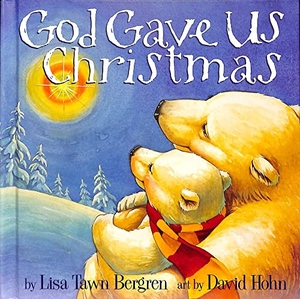 Bergren, Lisa Tawn. God Gave Us Christmas. Random House Children's Books, 2006.