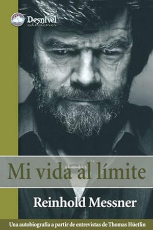 Messner, Reinhold / Thomas Hüetlin. Mi vida al límite. Ediciones Desnivel, S. L, 2005.