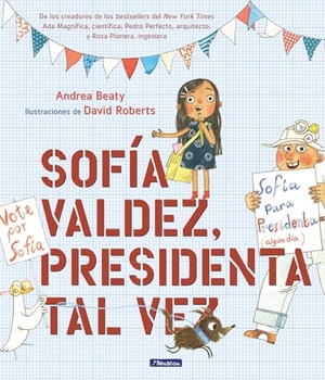 Beaty, Andrea. Sofía Valdez, Presidenta Tal Vez. Prh Grupo Editorial, 2019.
