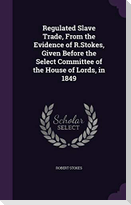Regulated Slave Trade, From the Evidence of R.Stokes, Given Before the Select Committee of the House of Lords, in 1849