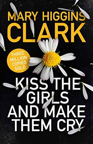 Clark, Mary Higgins. Kiss the Girls and Make Them Cry. Simon & Schuster Ltd, 2019.