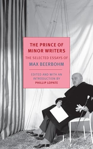 Beerbohm, Max. The Prince of Minor Writers - The Selected Essays of Max Beerbohm. New York Review of Books, 2015.