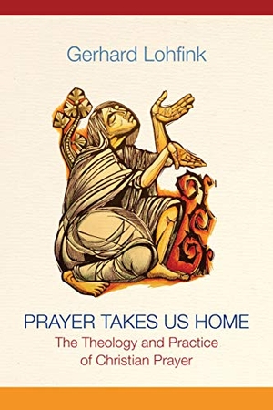 Lohfink, Gerhard. Prayer Takes Us Home - The Theology and Practice of Christian Prayer. Liturgical Press, 2020.