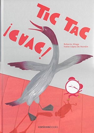 Aliaga, Roberto / Iratxe López de Munáin. Tic Tac Cuac. Canica Books, 2015.