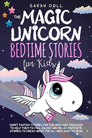 Doll, Sarah. The Magic Unicorn - Bedtime Stories for Kids. Sarah Doll, 2020.