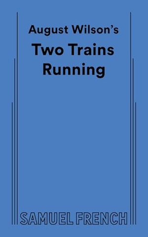 Wilson, August. August Wilson's Two Trains Running. Samuel French, 2015.