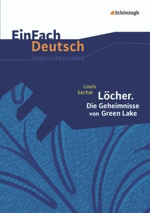 Sachar, Louis / Juliane Hopka. Löcher. Die Geheimnisse von Green Lake. EinFach Deutsch Unterrichtsmodelle - Klassen 8 - 10. Schoeningh Verlag, 2012.
