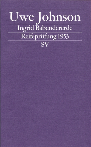 Johnson, Uwe. Ingrid Babendererde - Reifeprüfung 1953. Suhrkamp Verlag AG, 2009.