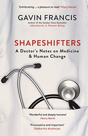 Francis, Gavin. Shapeshifters - A Doctor's Notes on Medicine & Human Change. Profile Books Ltd, 2019.