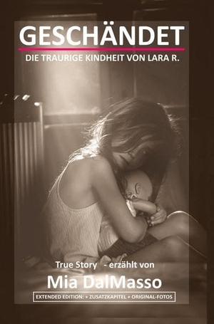 DalMasso, Mia. GESCHÄNDET "Extended Edition" - Die traurige Kindheit von Lara R.. via tolino media, 2022.