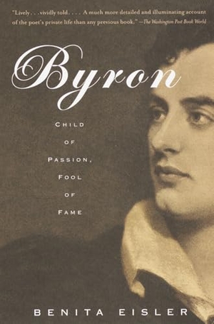 Eisler, Benita. Byron - Child of Passion, Fool of Fame. Knopf Doubleday Publishing Group, 2000.
