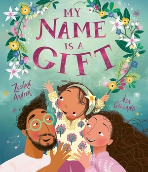 Akhter, Zeshan. My Name is a Gift - A heartfelt celebration of the names we're given. Bonnier Books UK Limited, 2024.
