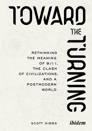 Gibbs, Scott. Toward the Turning - Rethinking the Meaning of 9/11, the Clash of Civilizations, and a Postmodern World. Ibidem-Verlag, 2026.