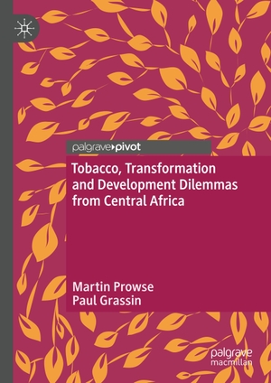 Grassin, Paul / Martin Prowse. Tobacco, Transformation and Development Dilemmas from Central Africa. Springer International Publishing, 2019.