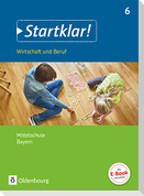 Startklar! (Oldenbourg) 6. Jahrgangsstufe - Wirtschaft und Beruf - Mittelschule Bayern - Schülerbuch