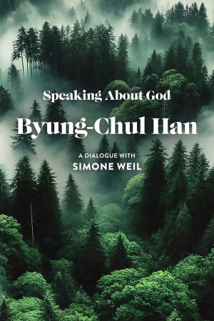 Han, Byung-Chul. Speaking About God - A Dialogue with Simone Weil. Polity Press, 2026.