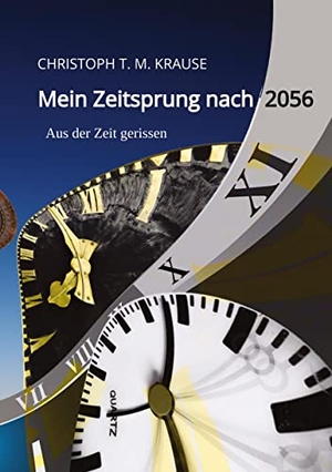 Krause, Christoph T. M.. Mein Zeitsprung nach 2056 - Aus der Zeit gerissen. tredition, 2022.