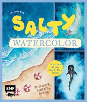 Gaß, Manuela. Salty Watercolor - Sommer, Sonne, Meer - 20 maritime Motive Step by Step in Aquarell malen | Strand, Meerestiere, Sonnenuntergang | Mit wichtigen Grundlagen-Techniken | Mit Vorlagen zum direkten Losmalen. Edition Michael Fischer, 2026.