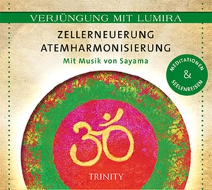 Lumira. Verjüngung mit Lumira. Zellerneuerung . Atemharmonisierung - Mit Musik von Sayama Meditationen & Seelenreisen. Trinity-Verlag, 2016.