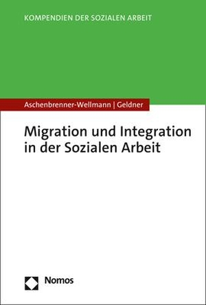 Aschenbrenner-Wellmann, Beate / Lea Geldner. Migration und Integration in der Sozialen Arbeit. Nomos Verlags GmbH, 2022.