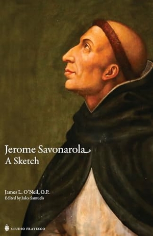 O'Neil O. P., James. Jerome Savonarola - A Sketch. Arouca Press, 2024.