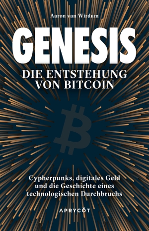 Wirdum, Aaron van. Genesis - Die Entstehung von Bitcoin. Cypherpunks, digitales Geld und die Geschichte eines technologischen Durchbruchs. Aprycot Media GmbH, 2026.