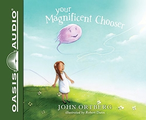Ortberg, John. Your Magnificent Chooser (Library Edition): Teaching Kids to Make Godly Choices. Oasis Audio, 2017.