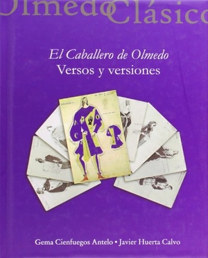 Huerta Calvo, Javier / Gema Cienfuegos Antelo. El caballero de Olmedo : versos y versiones. Ediciones Universidad de Valladolid, 2013.