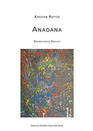 Rotter, Kristian. Anadana - Dramatisches Gedicht. Books on Demand, 2018.