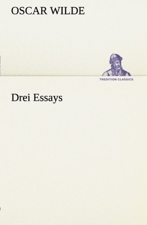 Wilde, Oscar. Drei Essays. TREDITION CLASSICS, 2013.