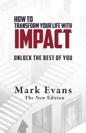 Evans, Mark. How To Transform Your Life With Impact - Unlock the Best of You. The Book Writers Resource Ltd, 2024.