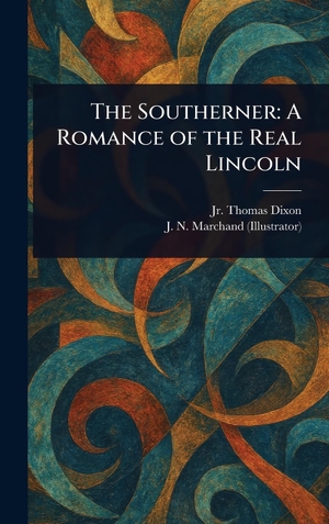 Dixon, Thomas / J. N. Marchand. The Southerner - A Romance of the Real Lincoln. Tradd Street Press, 2025.