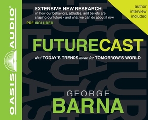 Barna, George. Futurecast - What Today's Trends Mean for Tomorrow's World. OASIS AUDIO, 2011.