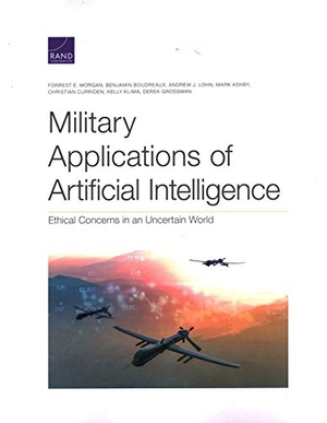 Morgan, Forrest E / Boudreaux, Benjamin et al. Military Applications of Artificial Intelligence: Ethical Concerns in an Uncertain World. RAND Corporation, 2020.